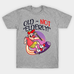 Old - Not ELDERLY! T-Shirt